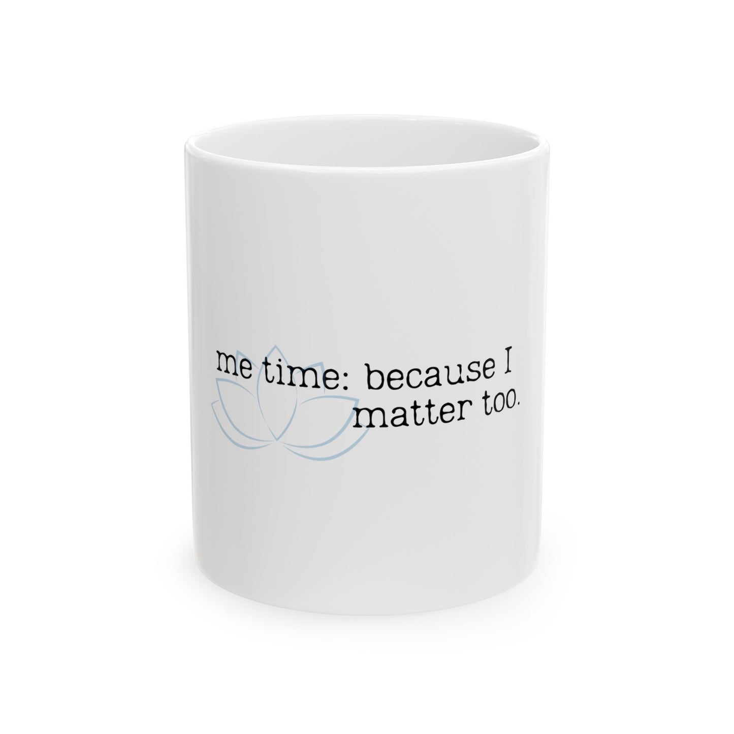Self-Care Ceramic Mug - 'Me Time: Because I Matter Too'