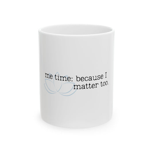 Self-Care Ceramic Mug - 'Me Time: Because I Matter Too'