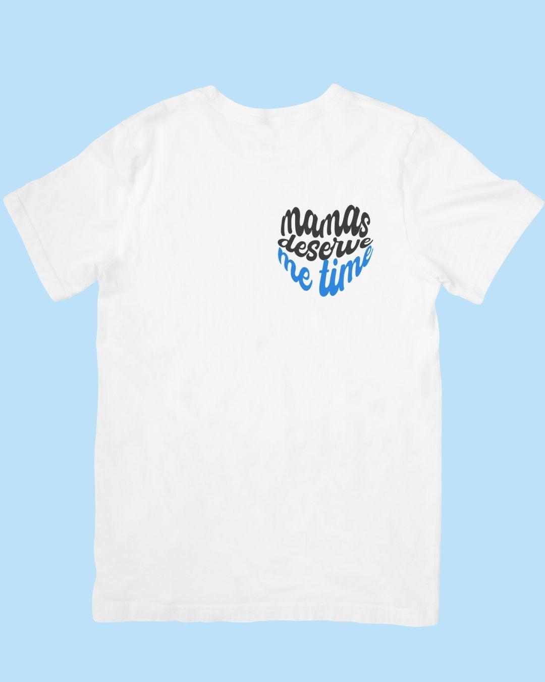 Mamas Deserve Me Time Tee