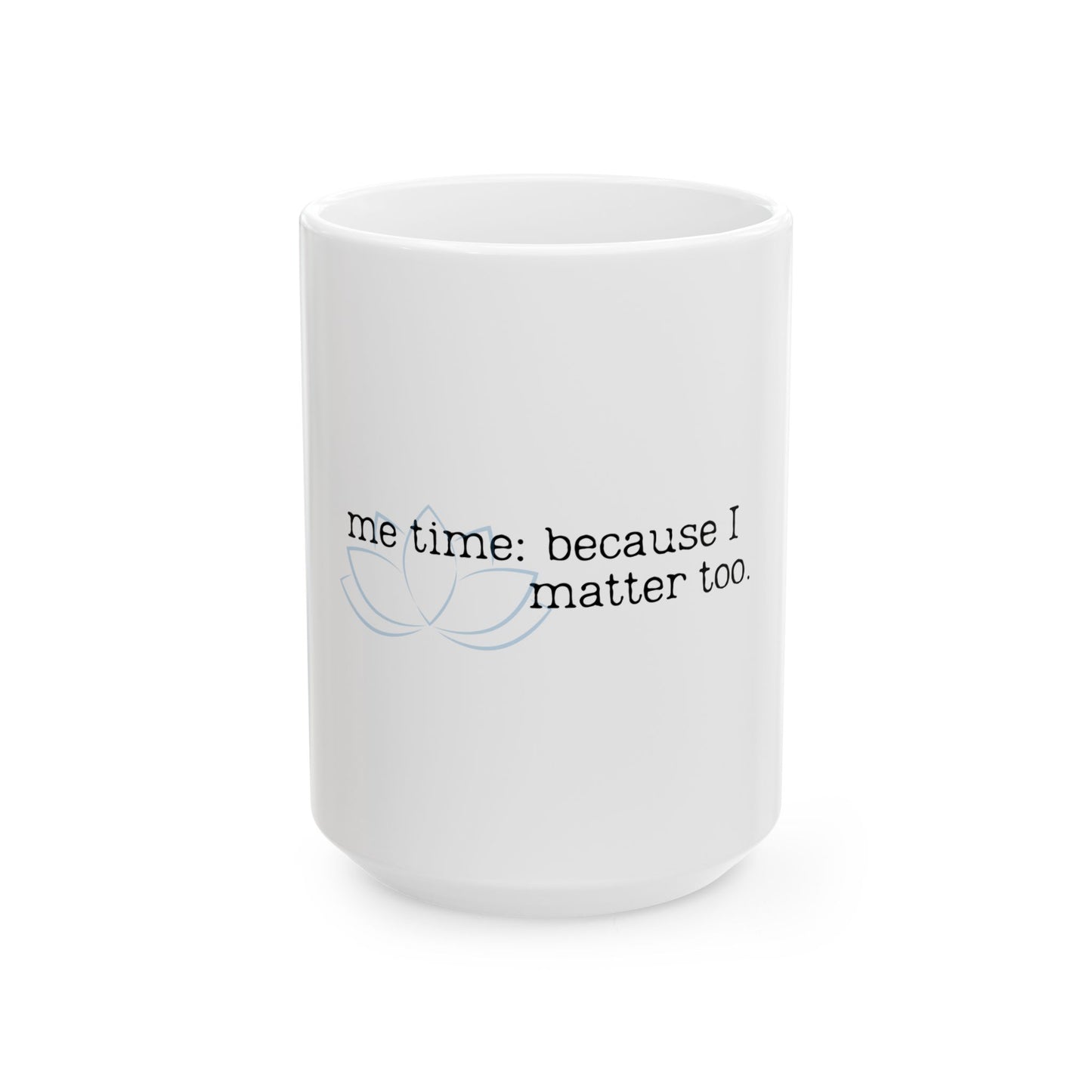 Self-Care Ceramic Mug - 'Me Time: Because I Matter Too'